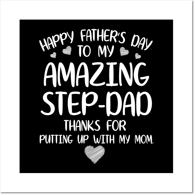 Happy Father's Day To My Amazing Stepdad Thanks For Putting Up With My Mom Mommy Daddy Wall Art by joandraelliot